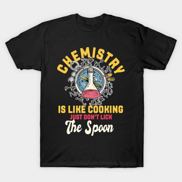 Chemistry Is Like Cooking Chemist Science Nerd T-Shirt by marchizano